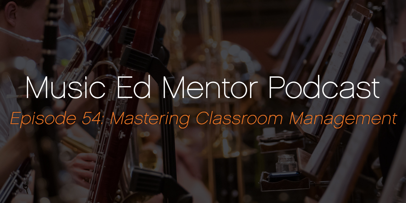 Music Ed Mentor Podcast #054: Mastering Classroom Management