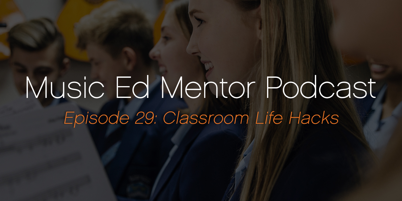 Music Ed Mentor Podcast #029: Classroom Life Hacks