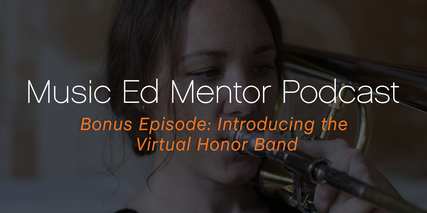 Music Ed Mentor Podcast Bonus Episode: Introducing the Virtual Honor Band