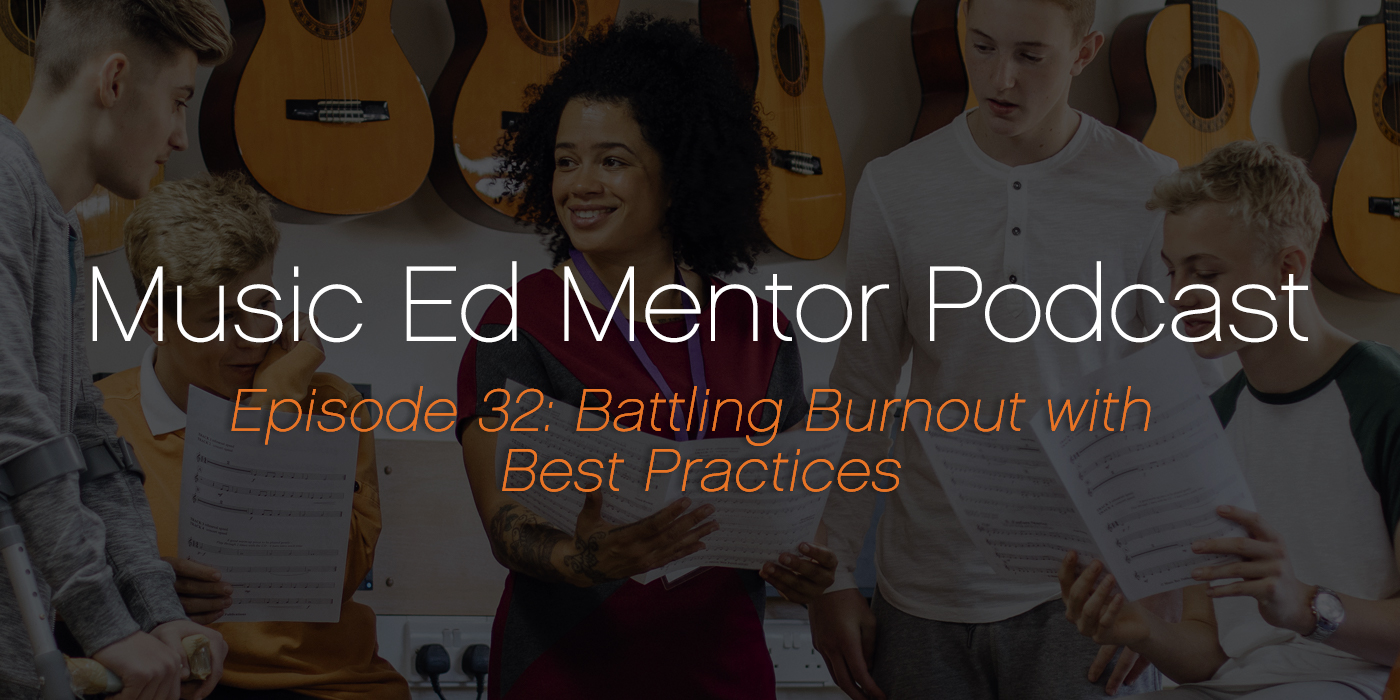 Music Ed Mentor Podcast #032: Battling Burnout with Best Practices