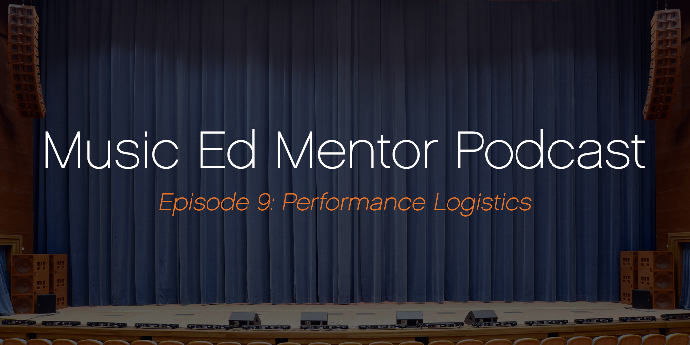 Music Ed Mentor Podcast #009: Performance Logistics
