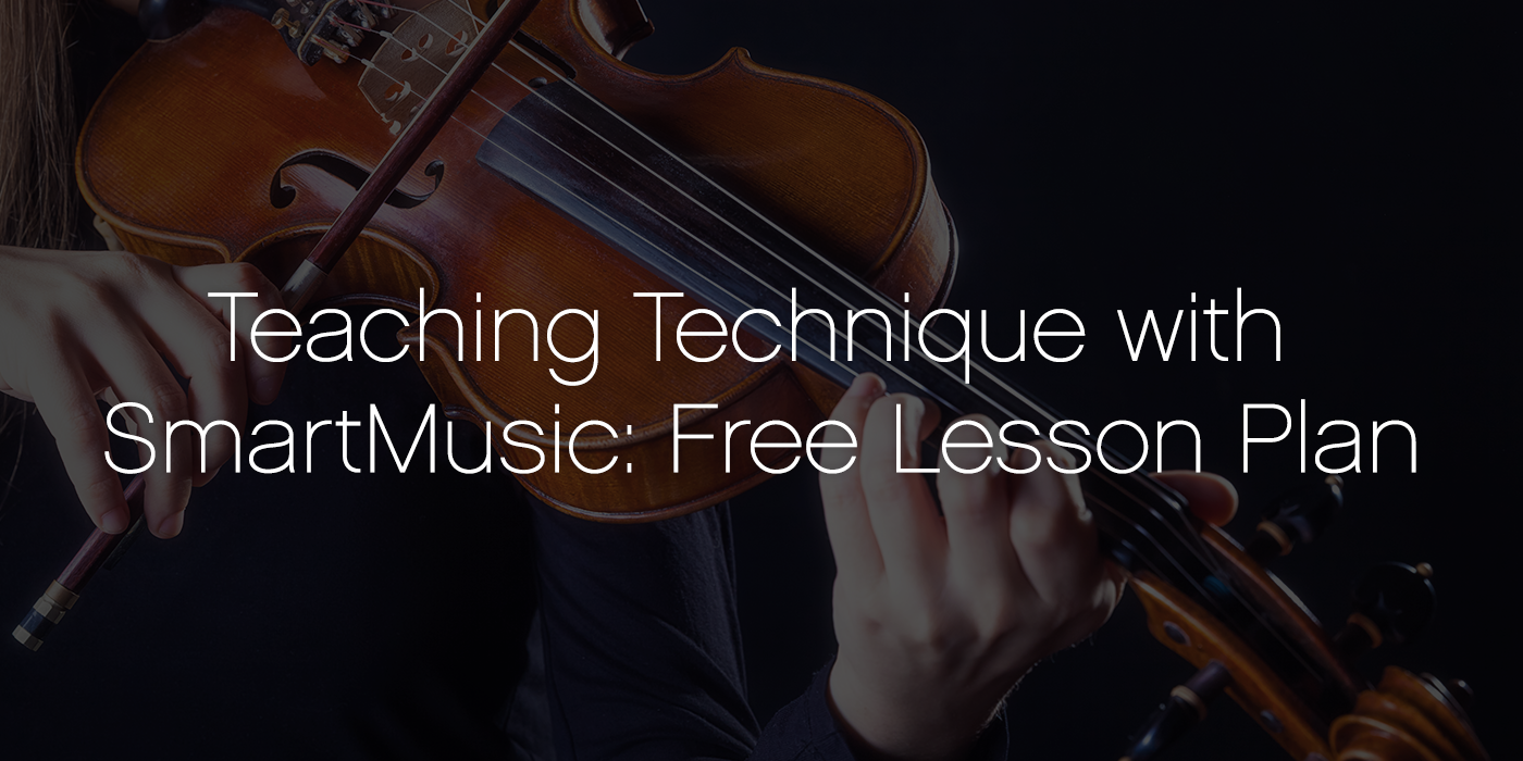 Teaching Technique with SmartMusic: Free Lesson Plan