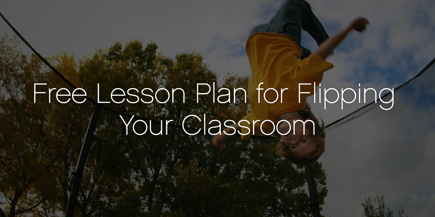 Free Lesson Plan For Flipping Your Classroom